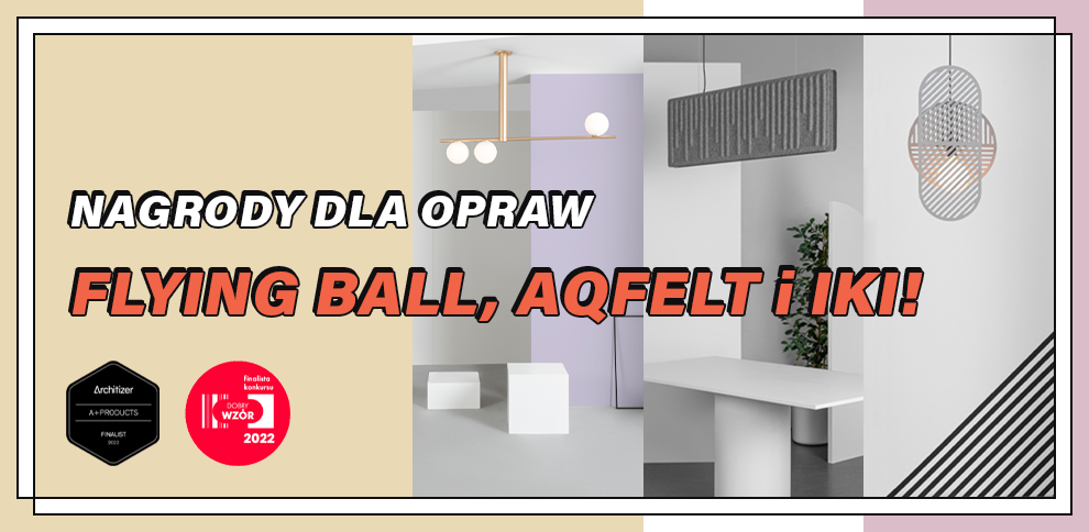 Mamy to! Aż 4 nagrody dla opraw IKI, FLYING BALL i AQfelt