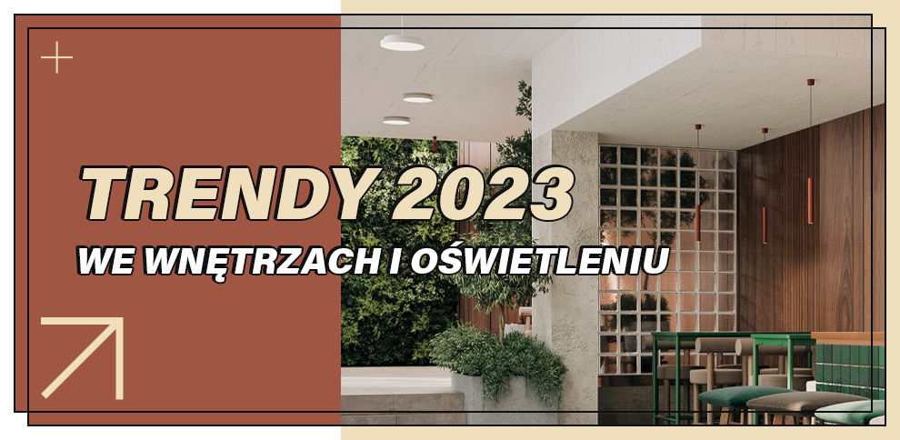Trendy 2023. Sprawdź co będzie na topie we wnętrzach i oświetleniu!